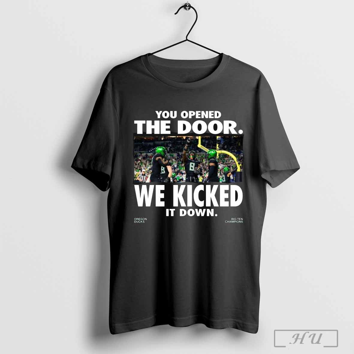Oregon Ducks You Opened The Door We Kicked It Down Big Ten Champions 2024 T Shirt
