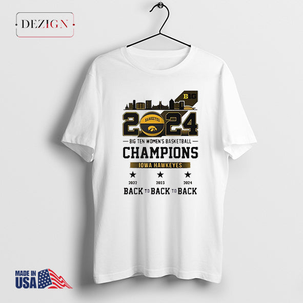 2024 Big Ten Women’s Basketball Champions Iowa Hawkeyes Back To Back To Back shirt