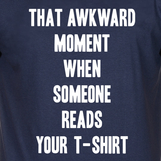 THAT AWKWARD MOMENT funny sarcastic back to school college humor T-Shirt