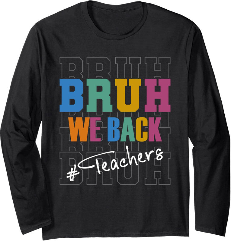 Bruh We Back Teachers Start Back To School Funny Gift Long Sleeve Tshirt