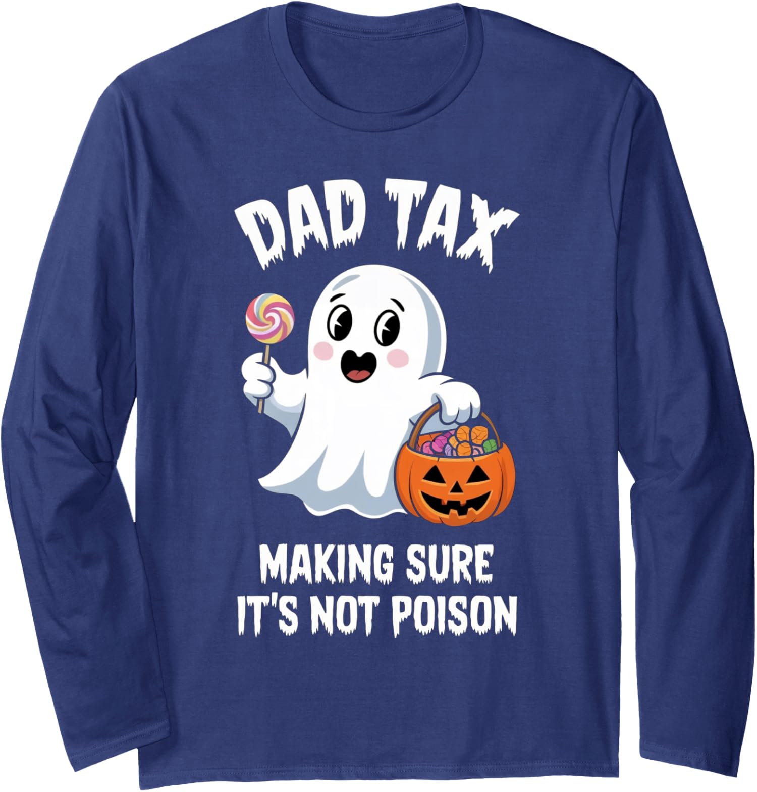 Dad Tax Halloween Trick Or Treat Candy Pumkin Ghost Long Sleeve Tshirt