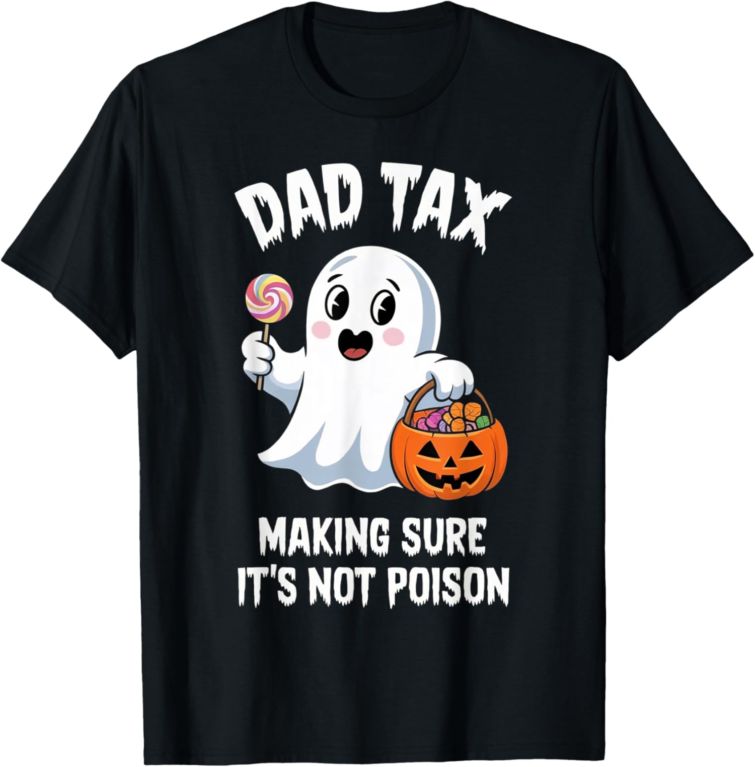 Dad Tax Halloween Trick Or Treat Candy Pumkin Ghost Unisex T-Shirt