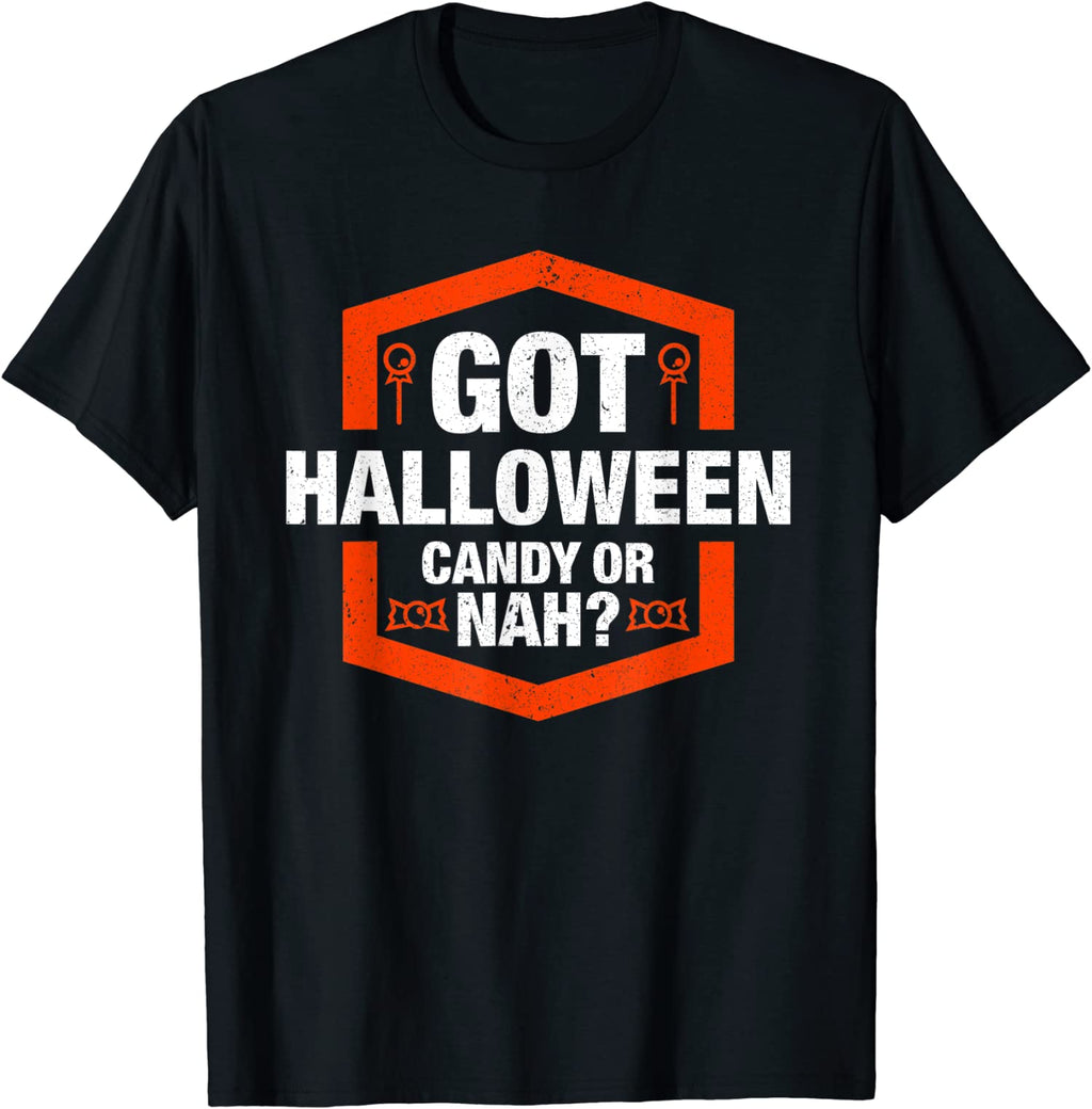 Funny Got Halloween Candy Or Nah Trick Or Treat Unisex T-Shirt