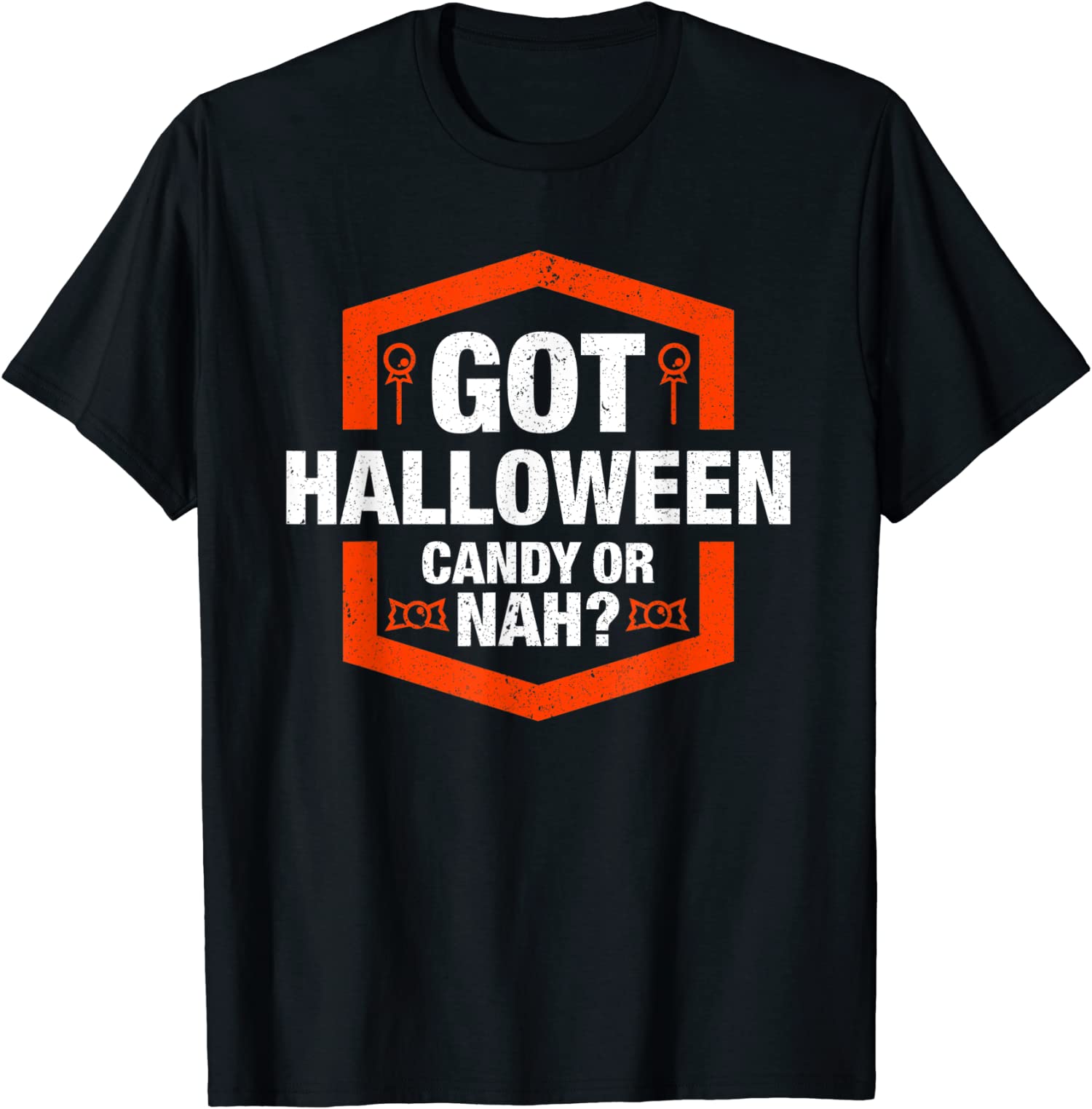 Funny Got Halloween Candy Or Nah Trick Or Treat Unisex T-Shirt