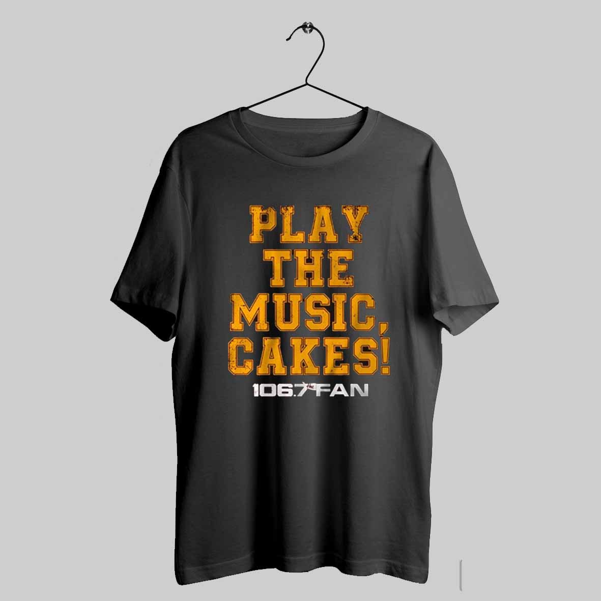 106 7 The Fan Play The Music Cakes T Shirt Sweatshirt Hoodies Poster