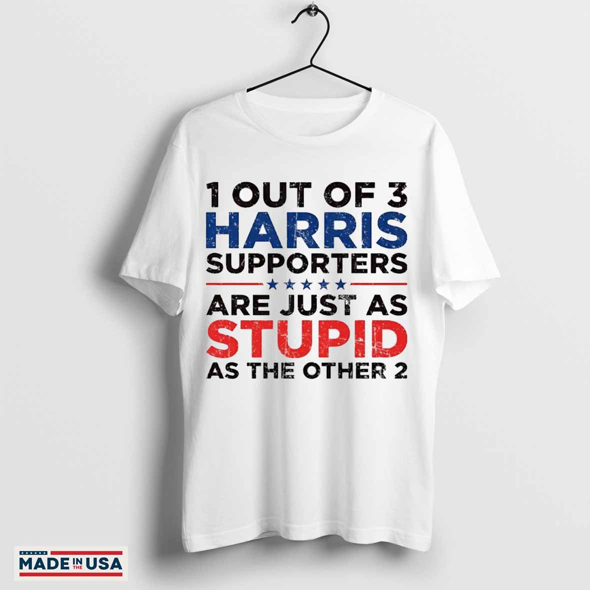 1 Out Of 3 Harris Supporters Are Just As Stupid As The Other 2 Shirt