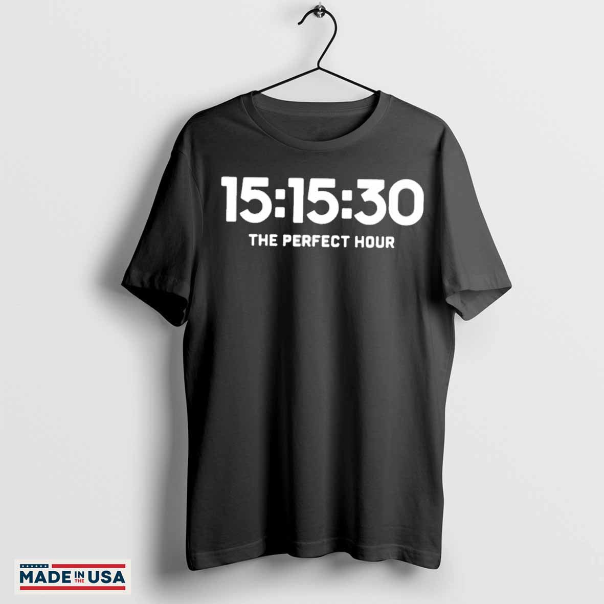 15 15 30 the perfect hour shirt