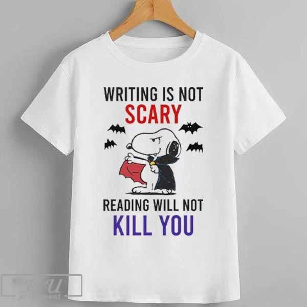 Writing Is Not Scary Reading Will Not Kill You Snoopy T-Shirt