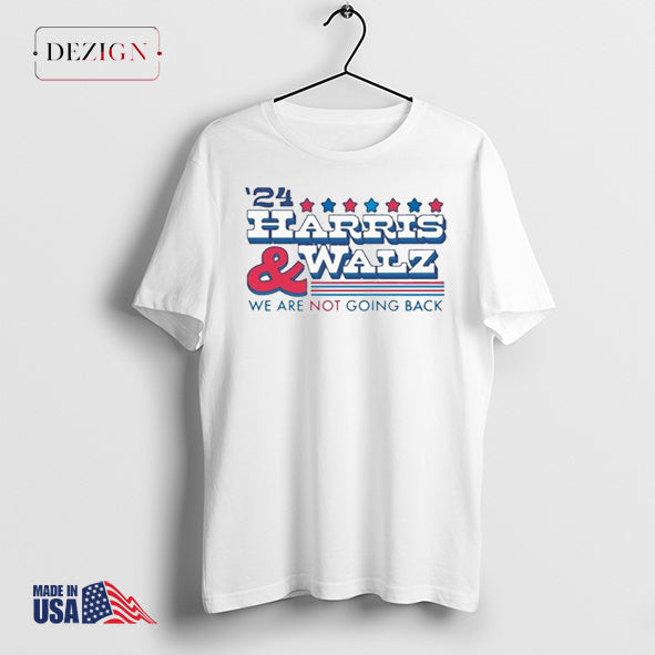24 Harris And Walz We Are Not Going Back T-Shirts shirt
