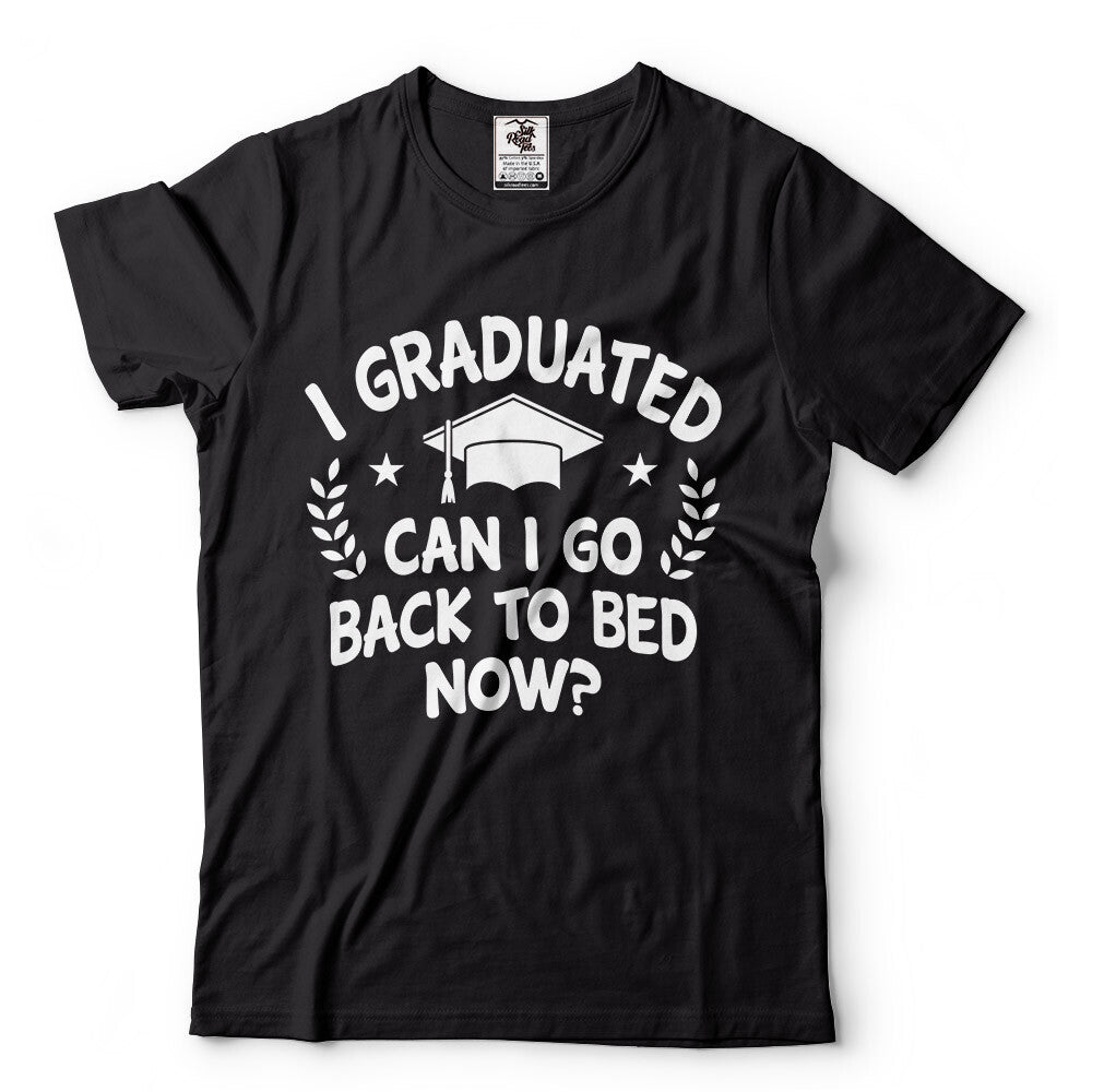 Graduation Tee shirt Funny Shirt Can I go back to bed now Mens Unisex Womens Tee