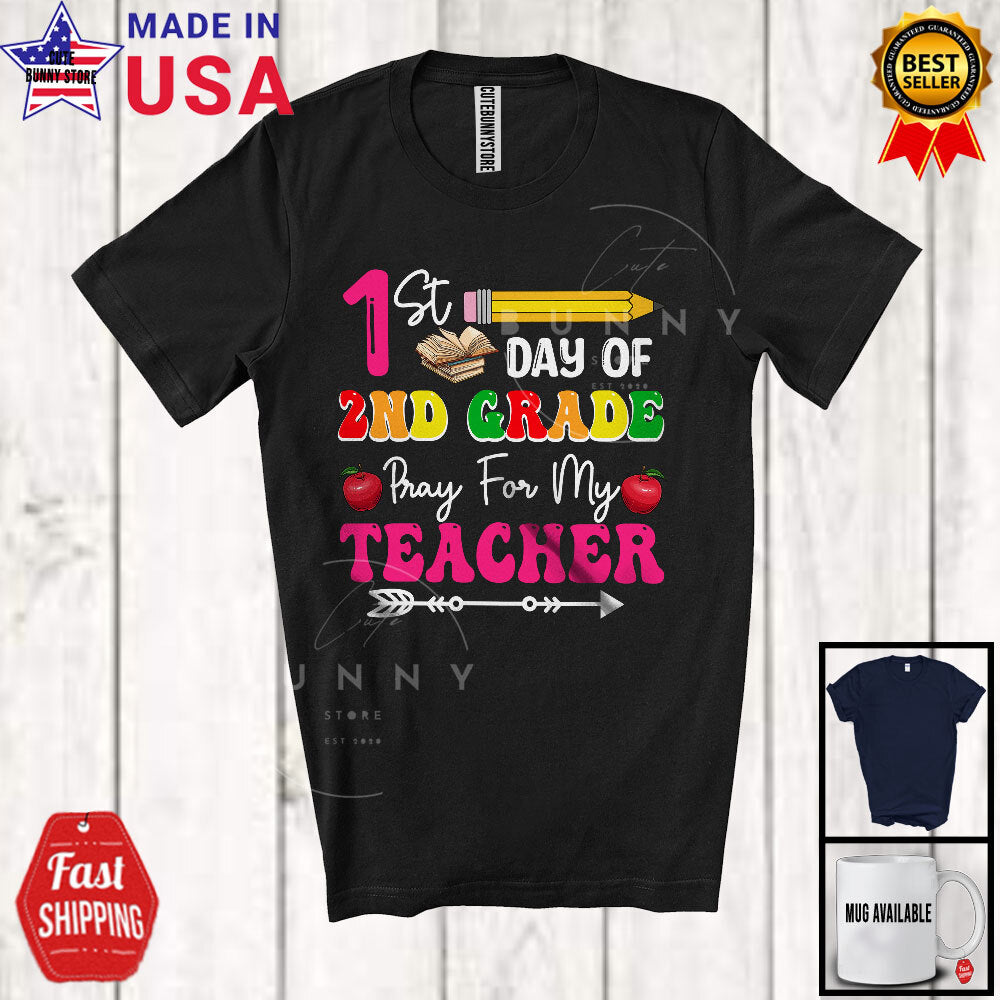 1st Day Of 2nd Grade Pray For My Teacher, Back To School Pencil, Students Shirt