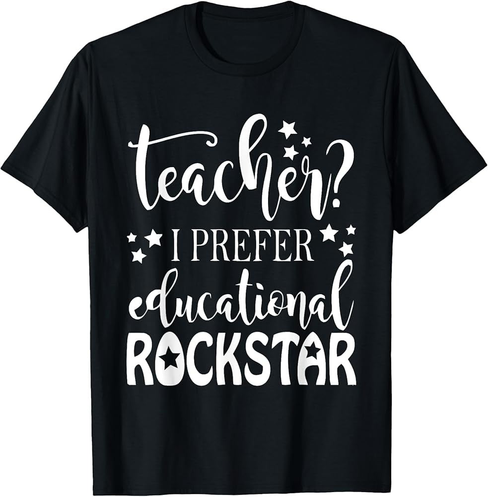 Back to School, Teacher? I prefer educational Rockstar shirt T-Shirt