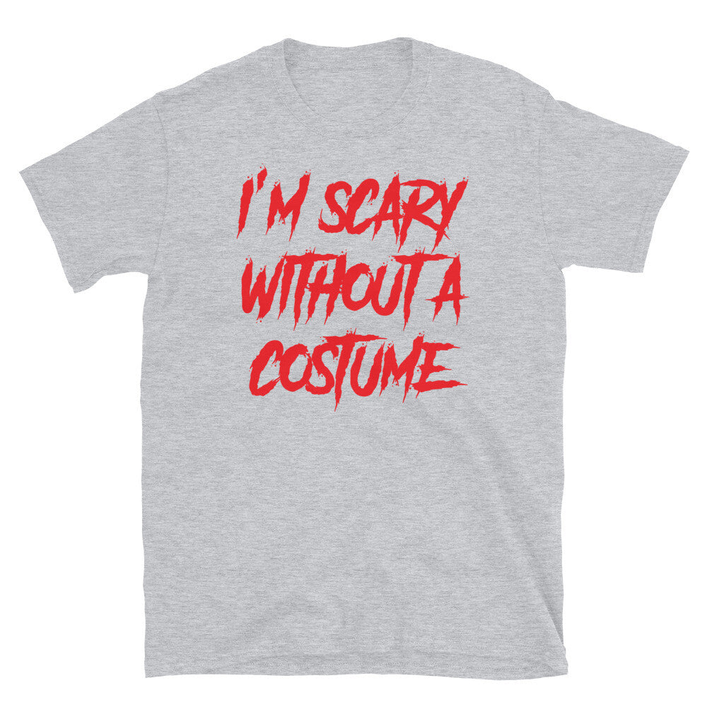 I'm Scary Without a Costume Halloween Horror Humor Short-Sleeve Unisex T-Shirt