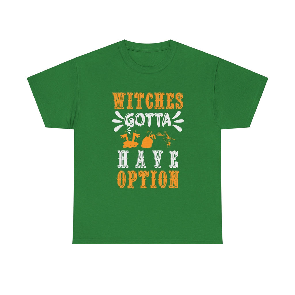 Witches Gotta Have Option Halloween T shirt costume october party trick or treat