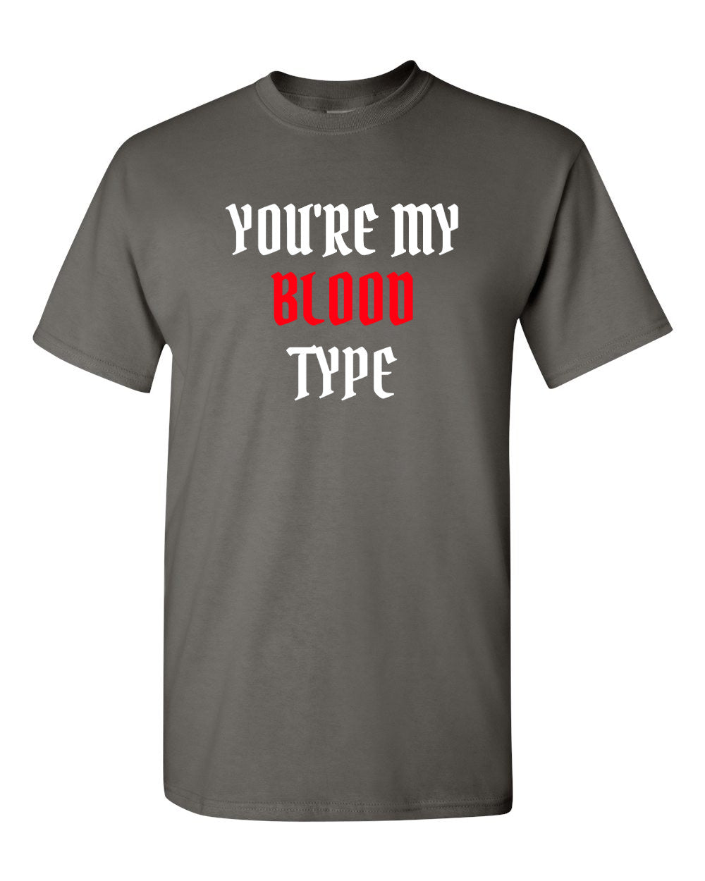 You're My Blood Type T Shirt Party Halloween Funny Tee Trick Or Treat T-shirt