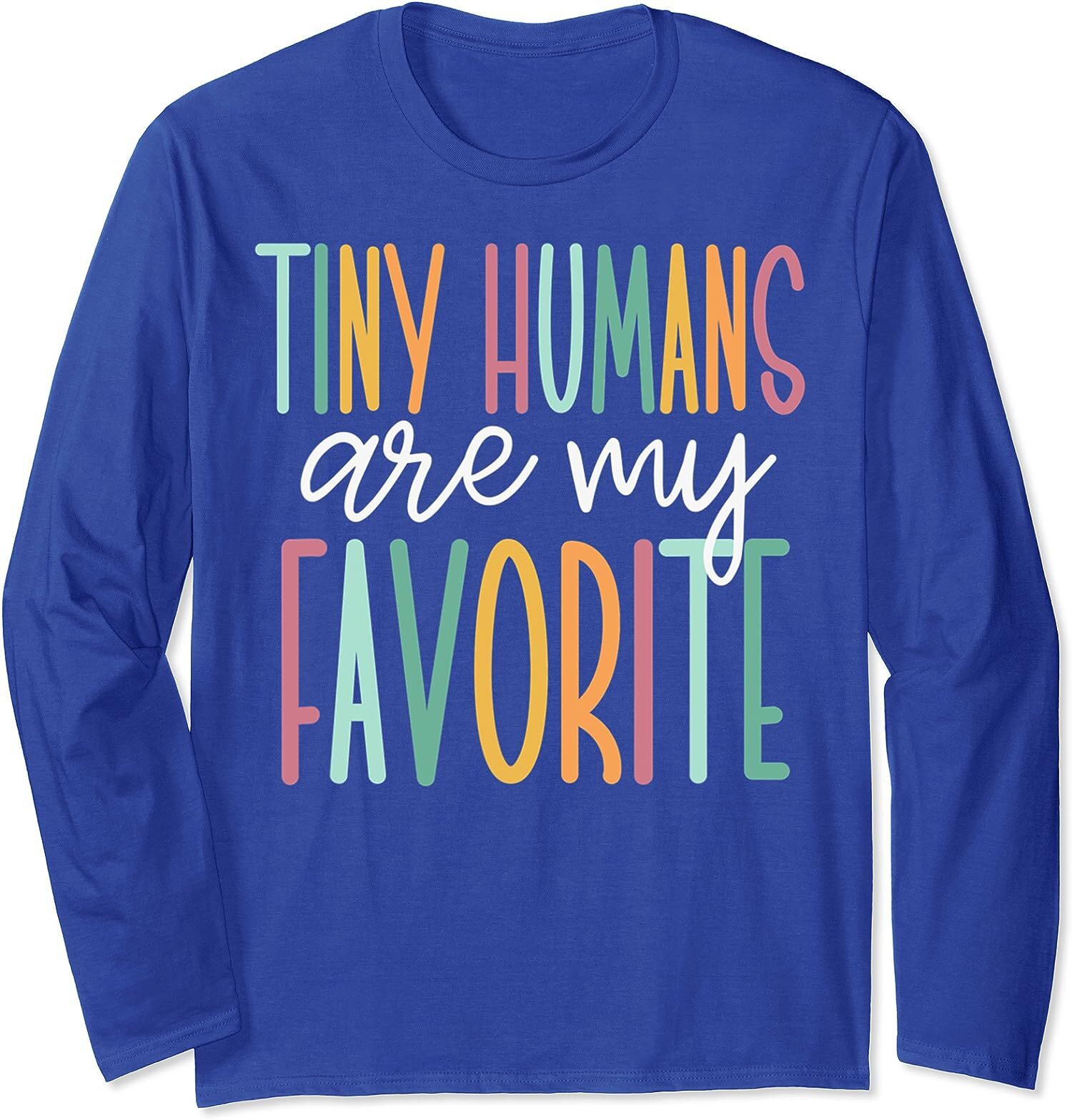 Tiny Humans Are My Favorite Back to School Cool Gift Long Sleeve T-Shirt