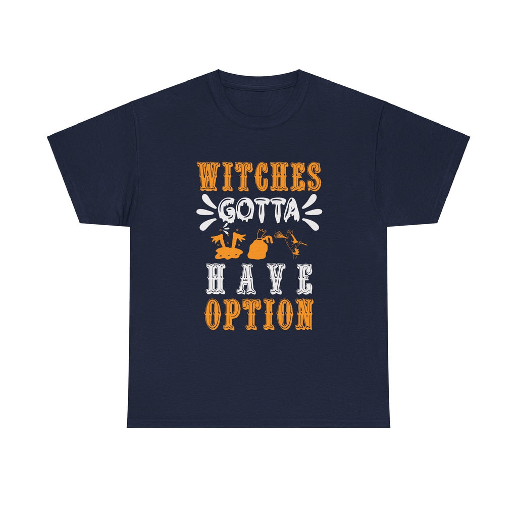 Witches Gotta Have Option Halloween T shirt costume october party trick or treat