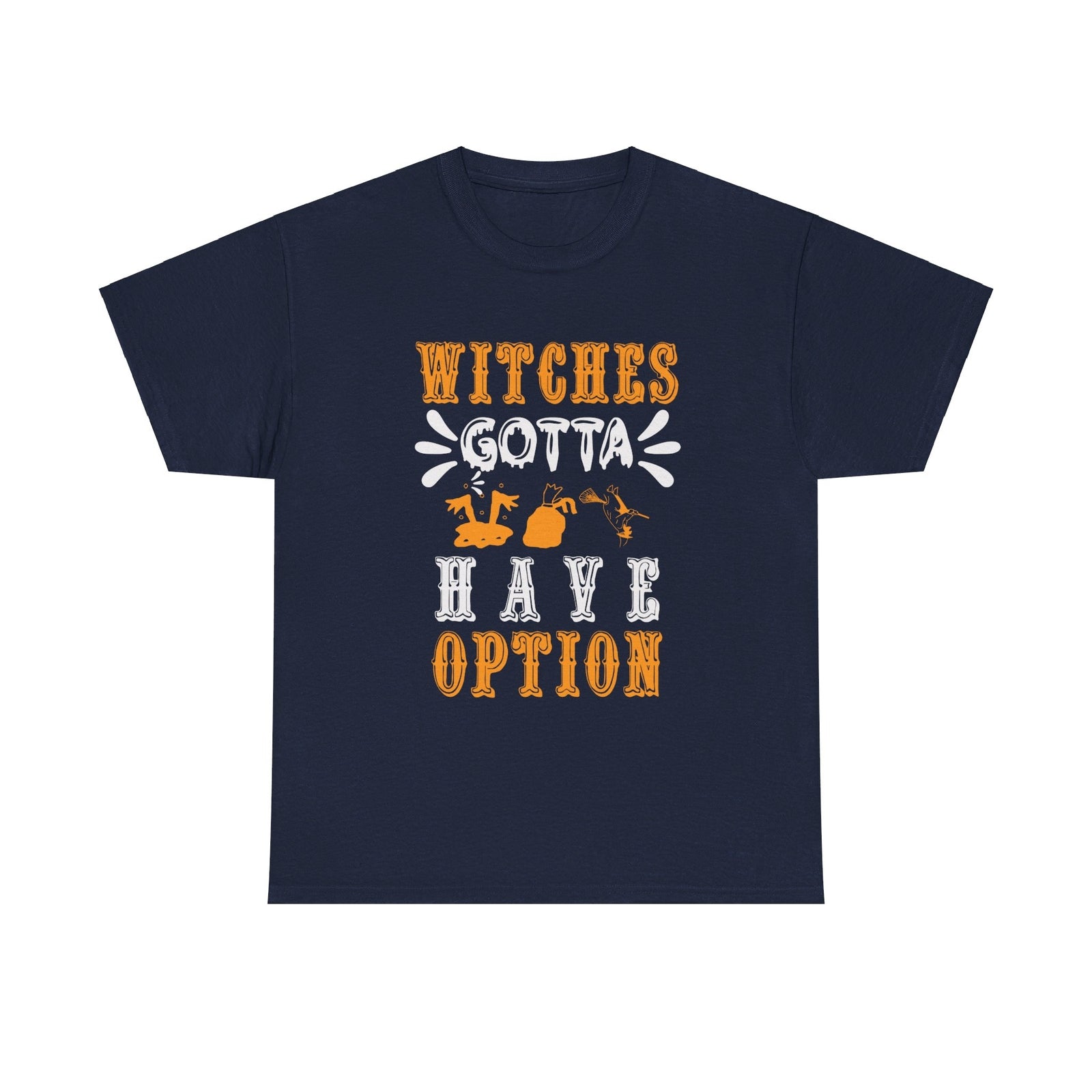 Witches Gotta Have Option Halloween T shirt costume october party trick or treat
