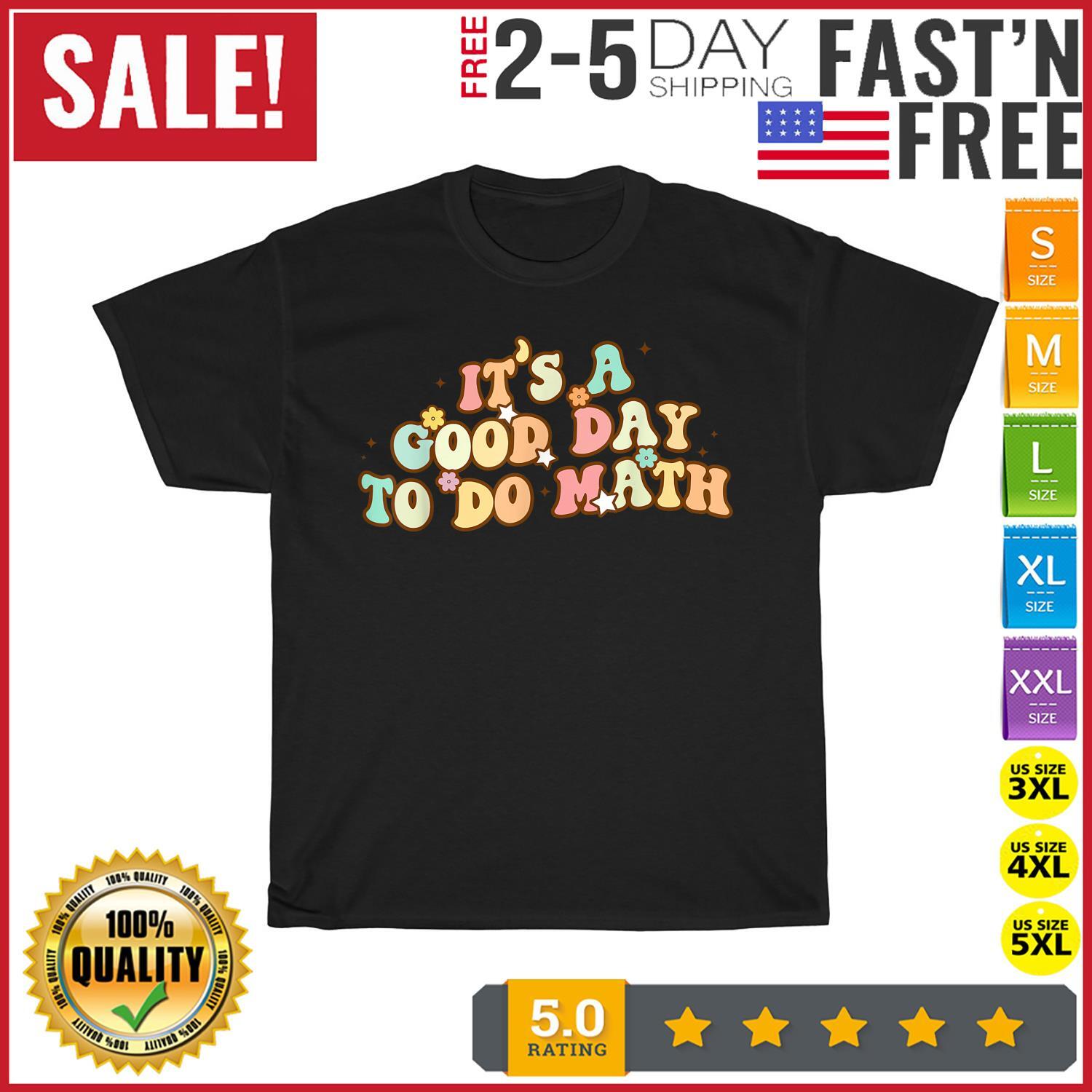 Back To School Its A Good Day To Do Math Teachers Women Kids T Shirt Men Women
