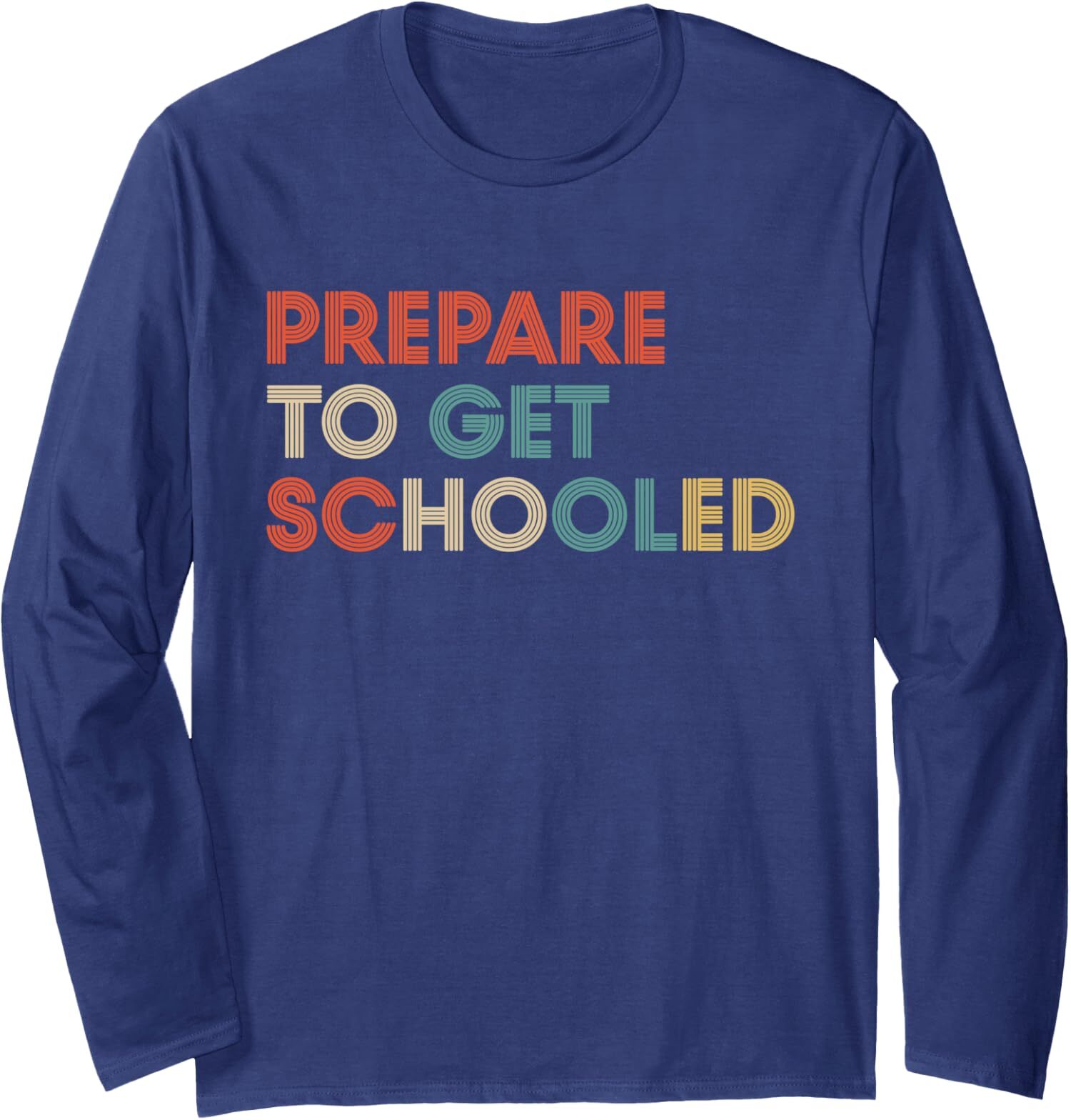Prepare to Get Schooled - Funny Back to School Long Sleeve Tshirt