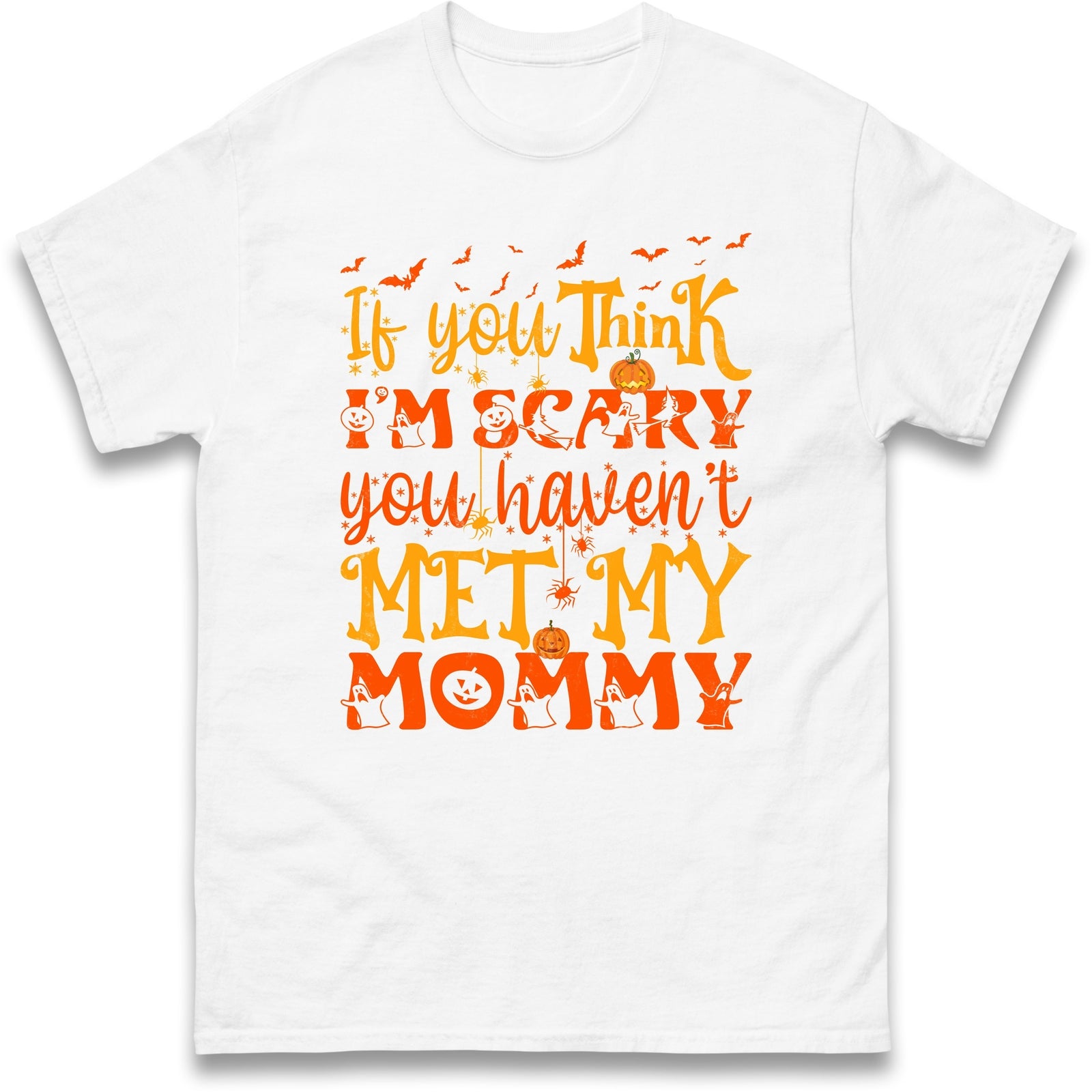 If You Think I'm Scary You Haven't  Met My Mommy Halloween Tee,Halloween Gift