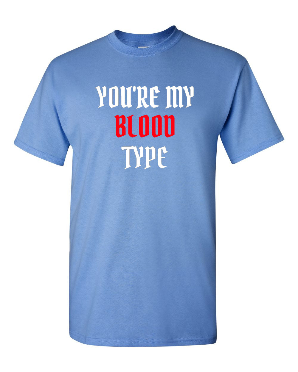 You're My Blood Type T Shirt Party Halloween Funny Tee Trick Or Treat T-shirt