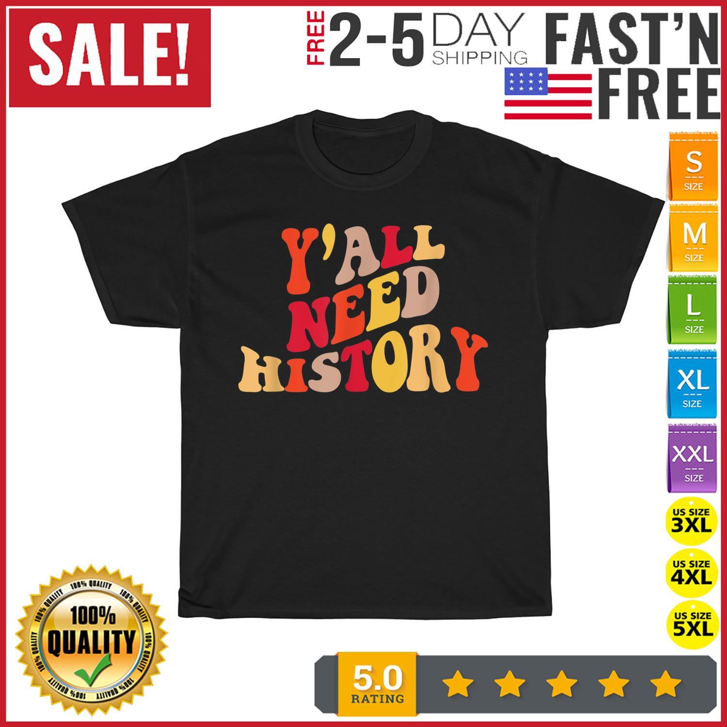 Y'all Need History Proud History Teacher Back To School T Shirt Men Women NEW