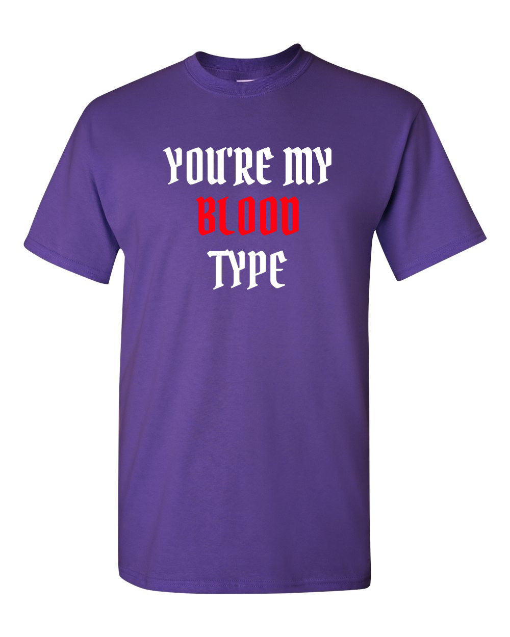You're My Blood Type T Shirt Party Halloween Funny Tee Trick Or Treat T-shirt