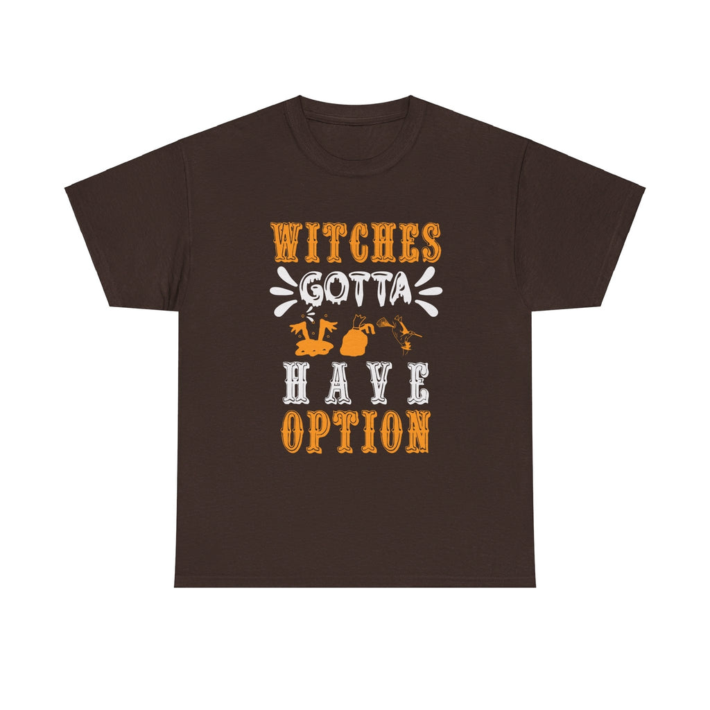 Witches Gotta Have Option Halloween T shirt costume october party trick or treat