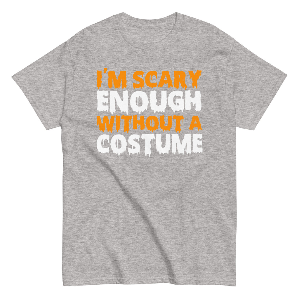 Funny Halloween I'm Scary Enough Without A Costume Hilarious Halloween T-Shirt