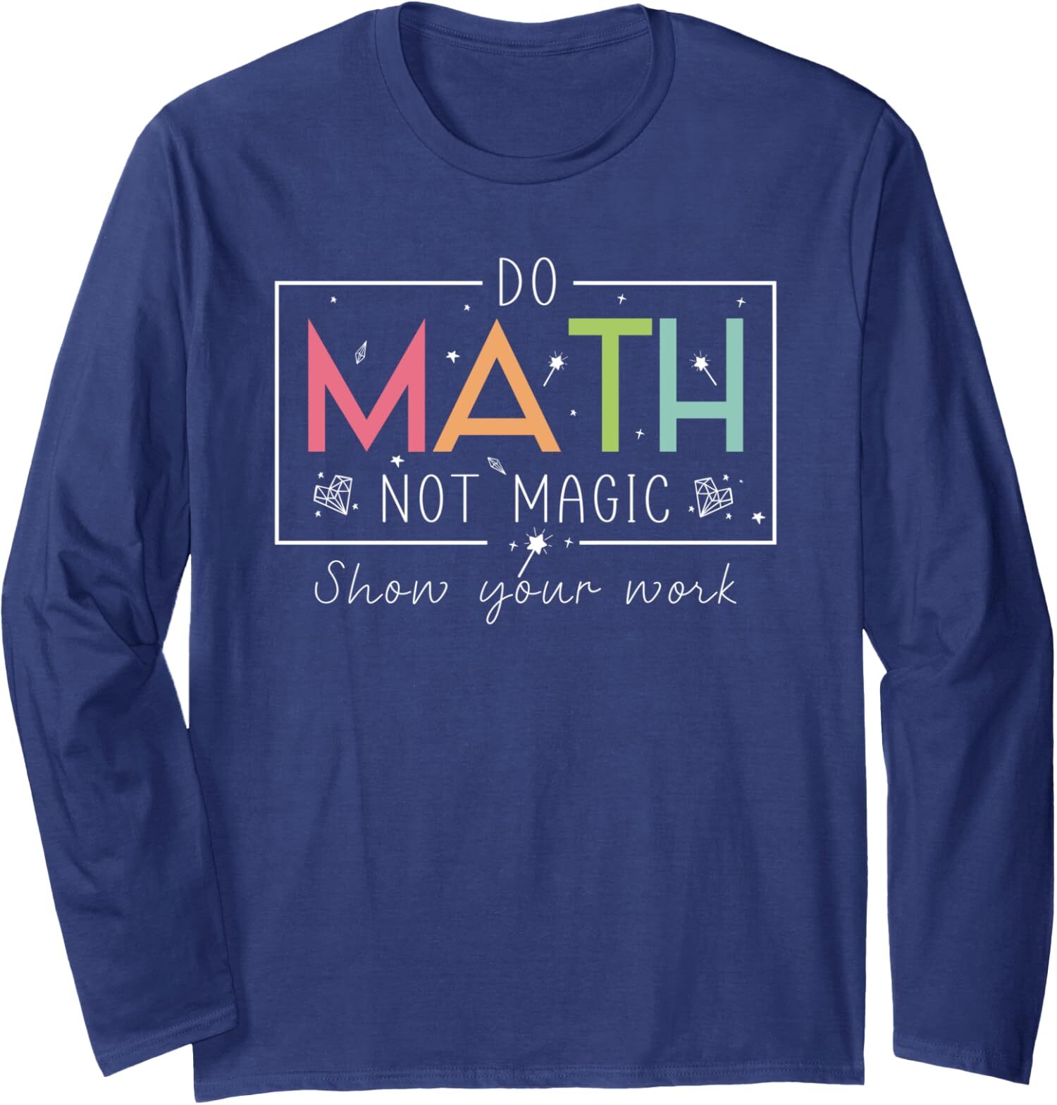 Do Math Not Magic Math Teacher Back to School  Long Sleeve Tshirt