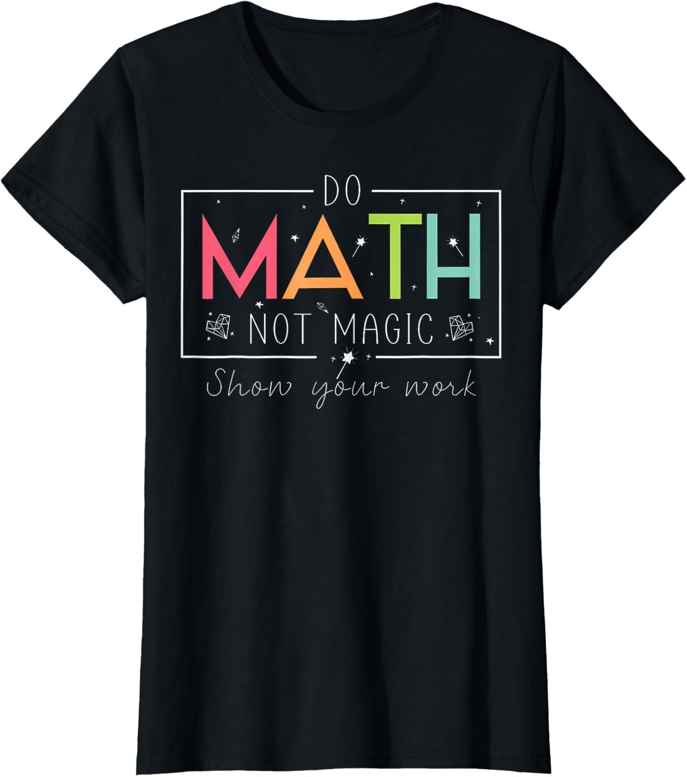 Do Math Not Magic Math Teacher Back to School  Ladies' Crewneck T-Shirt