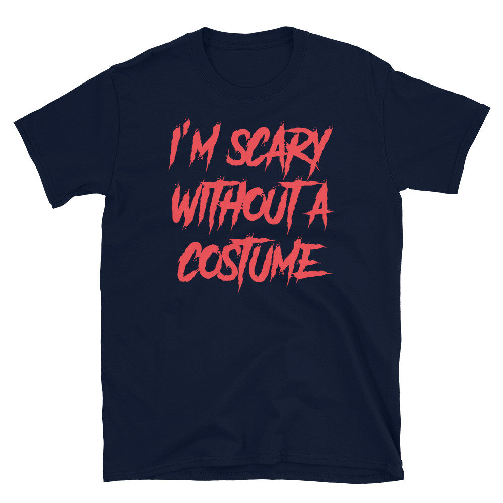 I'm Scary Without a Costume Halloween Horror Humor Short-Sleeve Unisex T-Shirt
