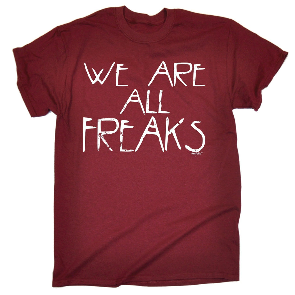 We Are All Freaks T-SHIRT Tee Horror Show Halloween Present birthday funny gift