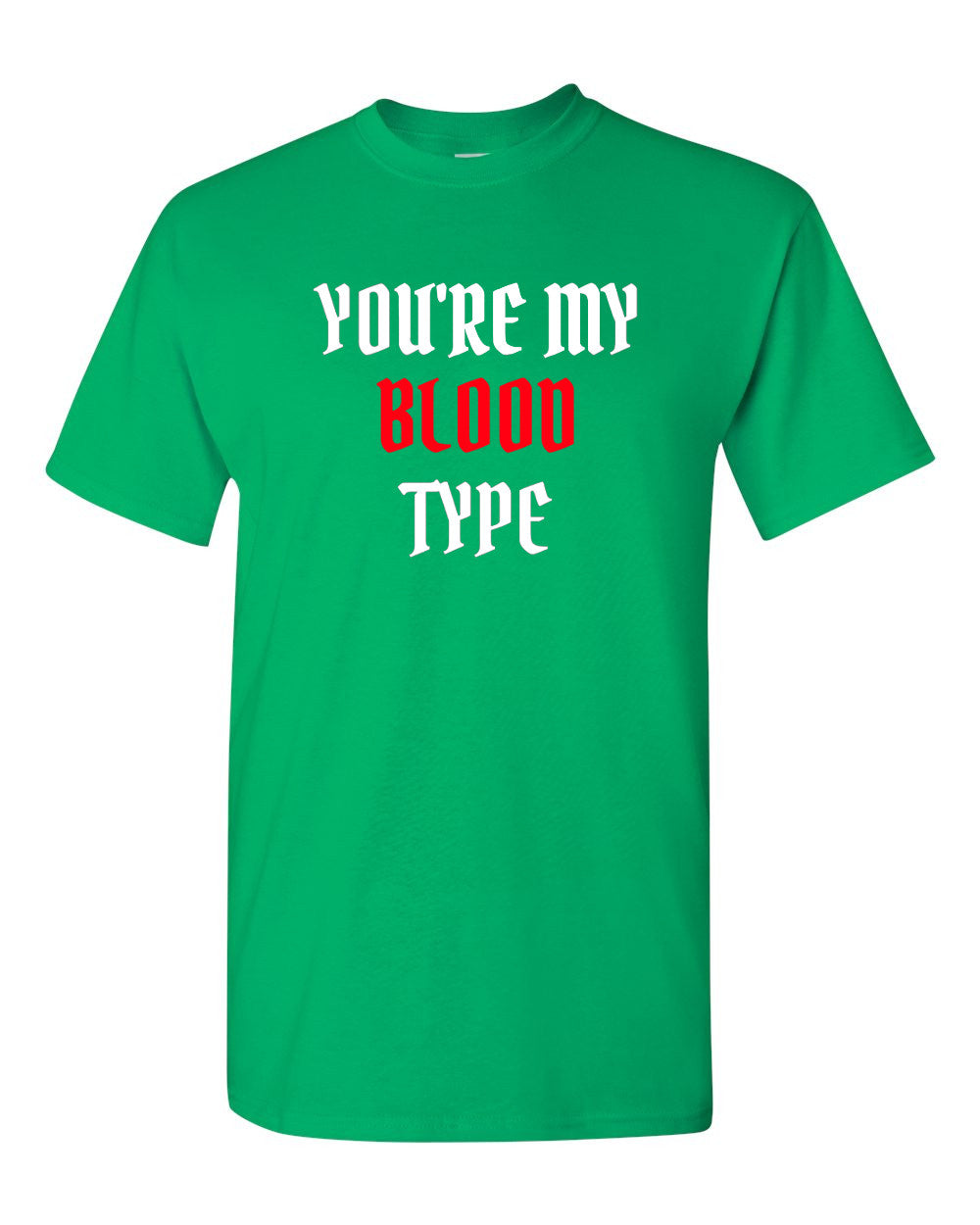 You're My Blood Type T Shirt Party Halloween Funny Tee Trick Or Treat T-shirt