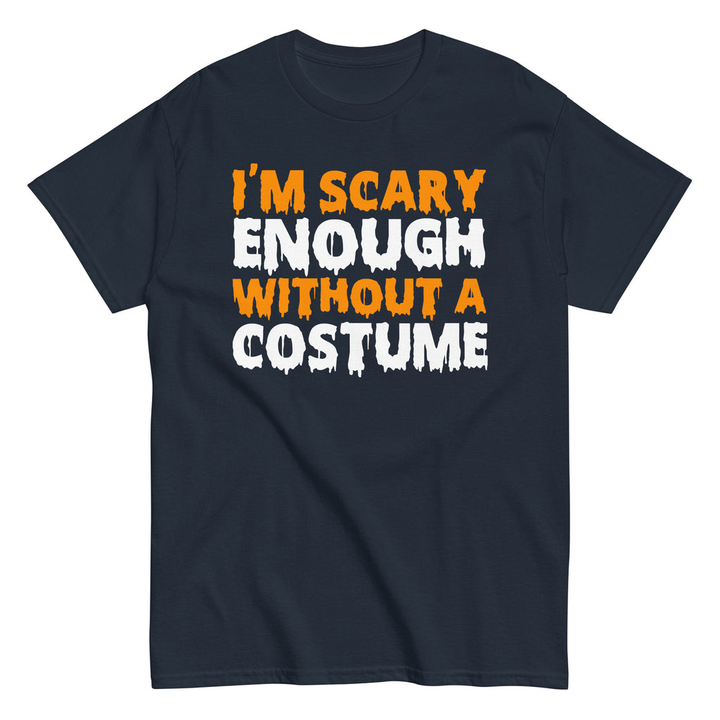 Funny Halloween I'm Scary Enough Without A Costume Hilarious Halloween T-Shirt