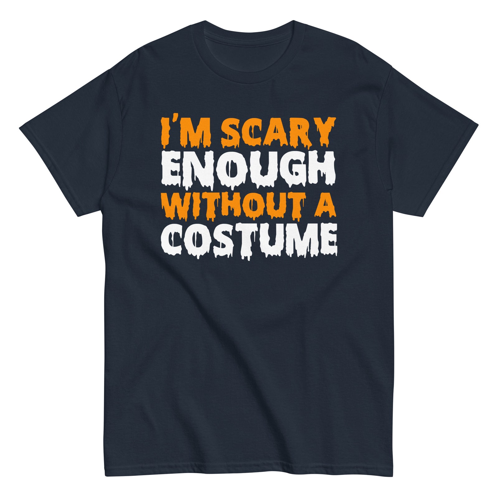 Funny Halloween I'm Scary Enough Without A Costume Hilarious Halloween T-Shirt