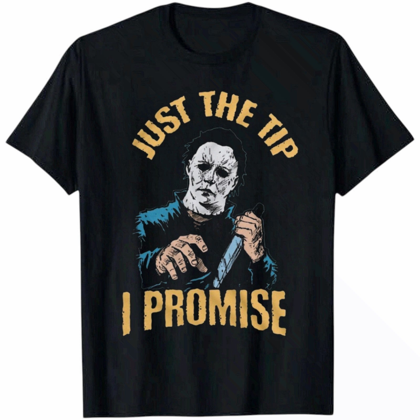 Just The Tip I Promise Horror Movie Parody Halloween Unisex T-shirt