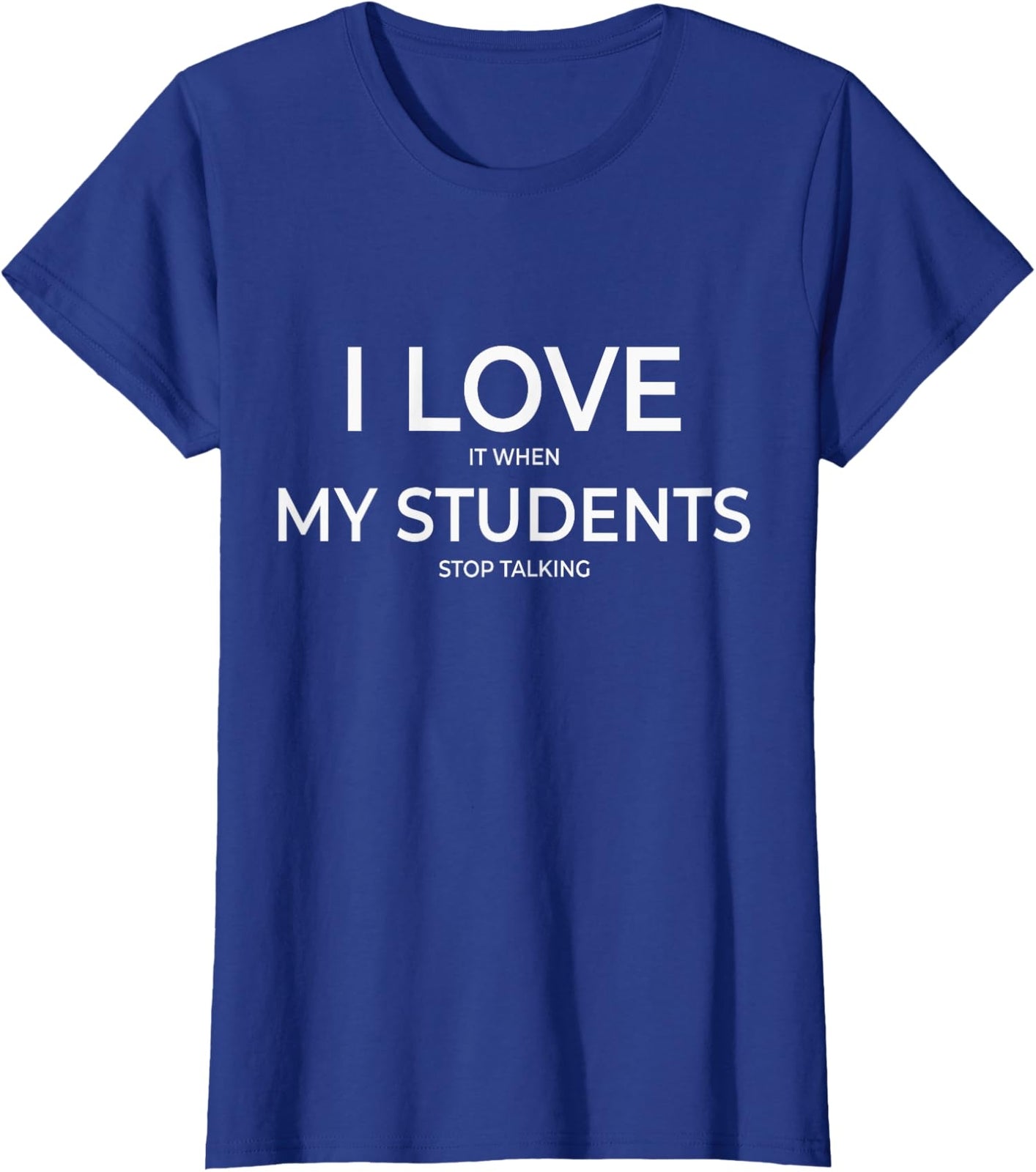I Love My Students Funny Teacher Design Ironic Quote Ladies' Crewneck T-Shirt