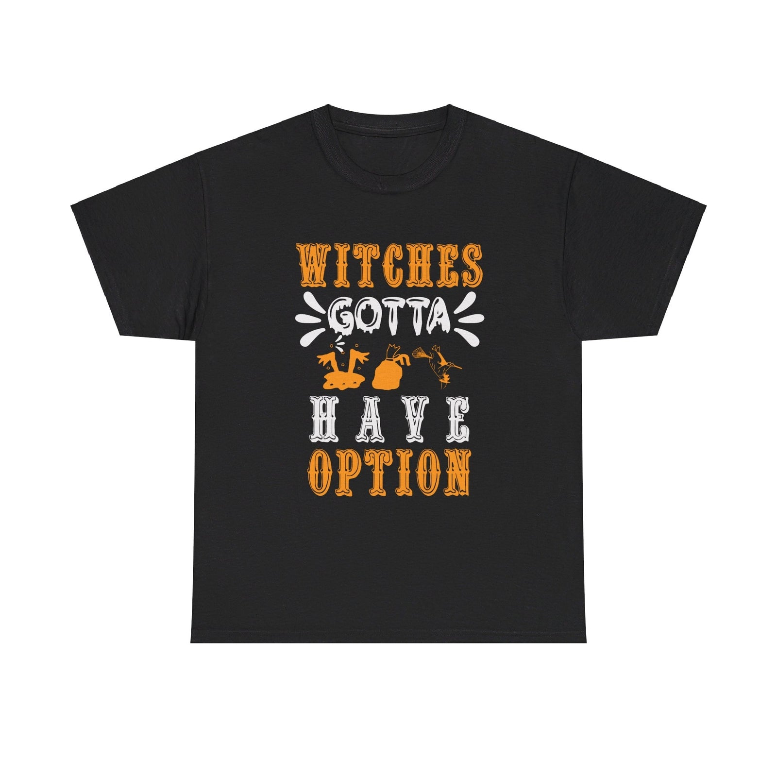 Witches Gotta Have Option Halloween T shirt costume october party trick or treat