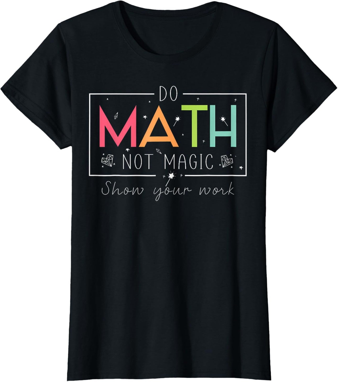Do Math Not Magic Math Teacher Back To School Black T-Shirt