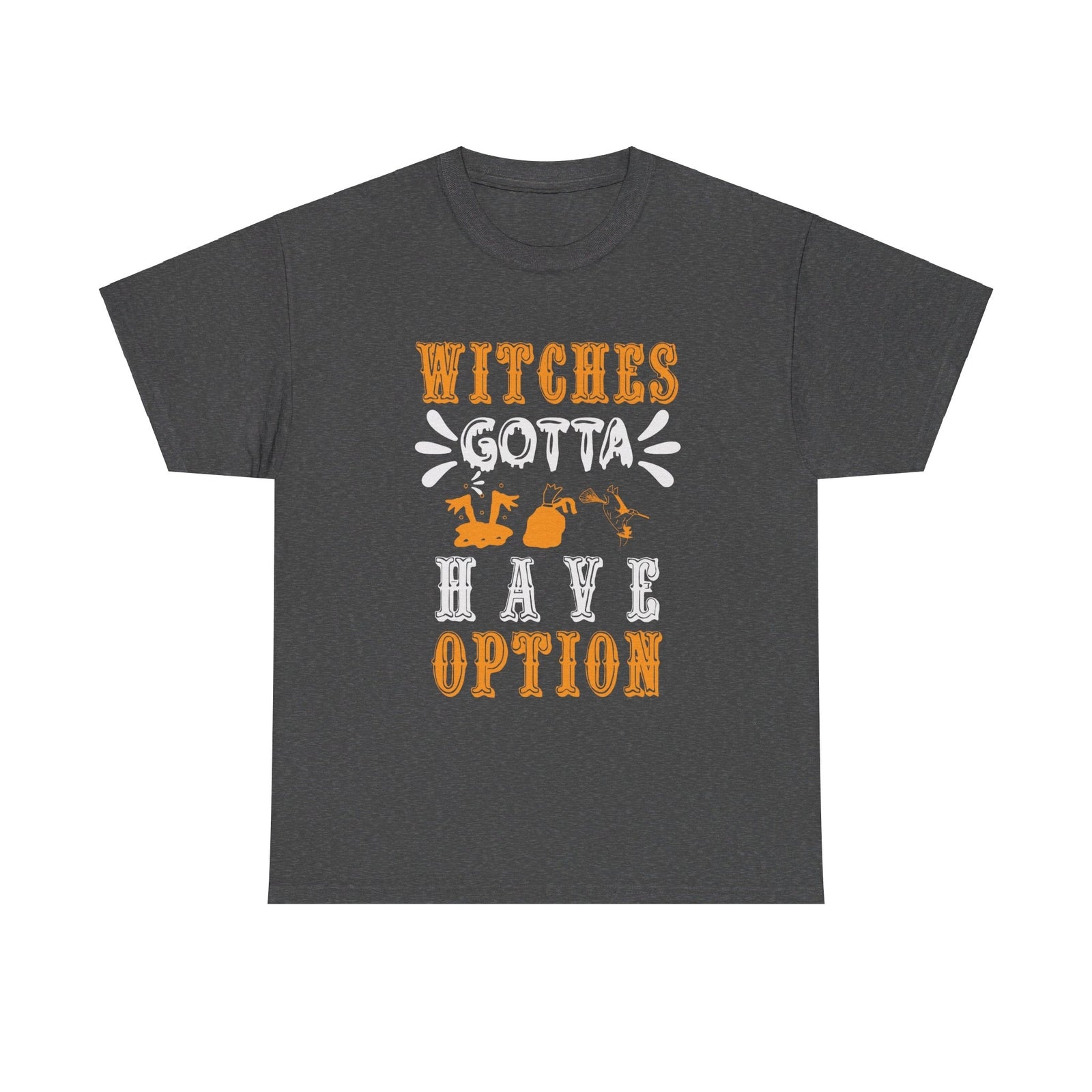 Witches Gotta Have Option Halloween T shirt costume october party trick or treat