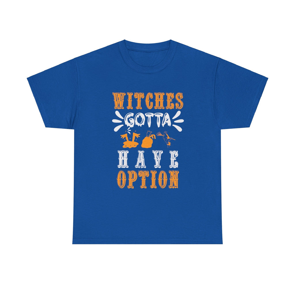 Witches Gotta Have Option Halloween T shirt costume october party trick or treat