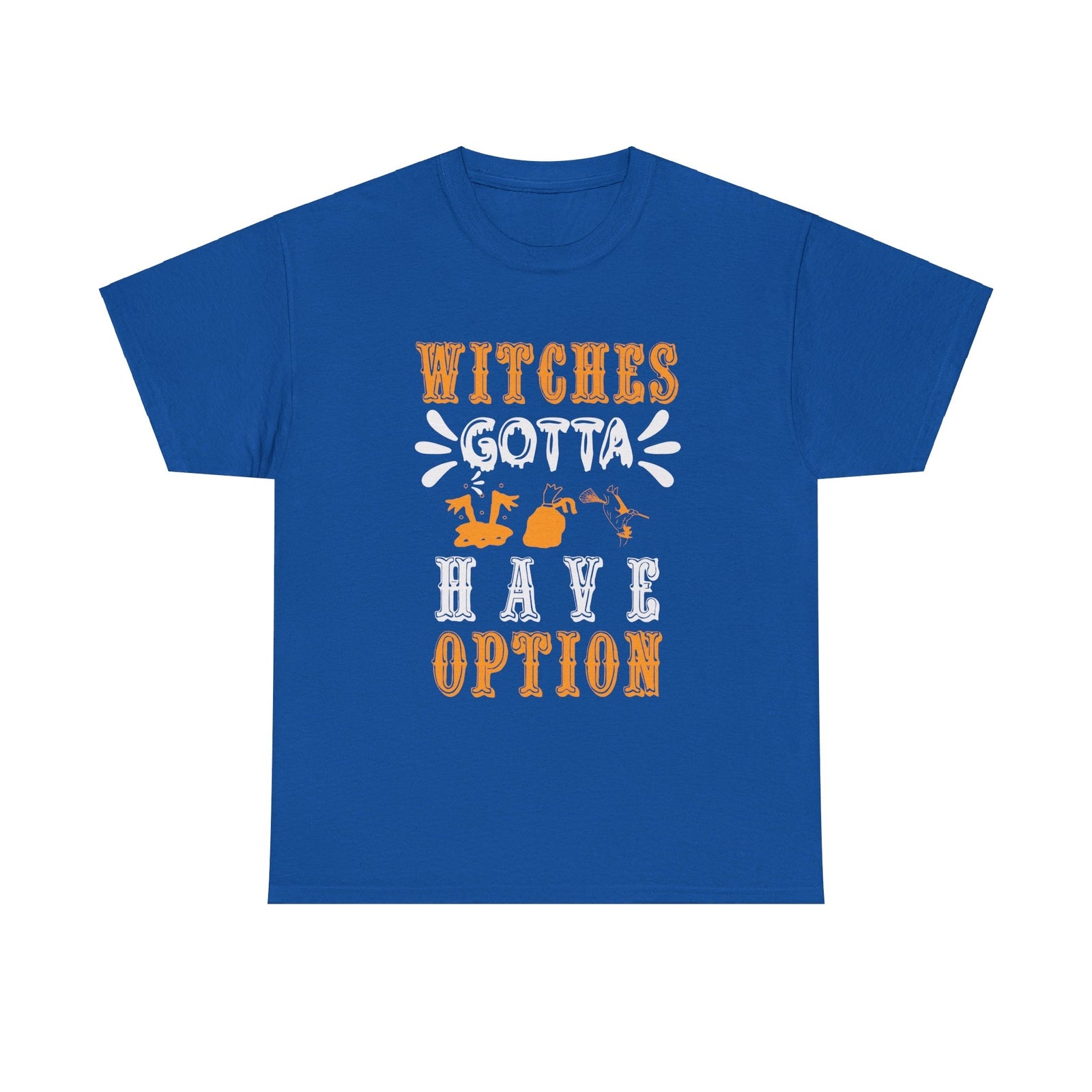 Witches Gotta Have Option Halloween T shirt costume october party trick or treat