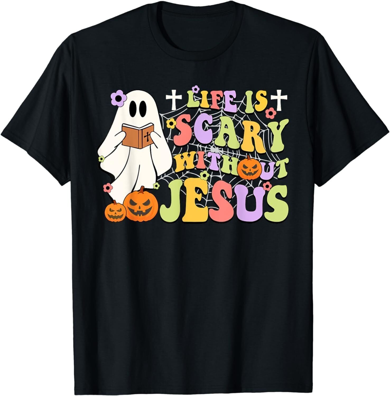 Spooky Halloween Life is Scary Without Jesus Christian Lover T-Shirt Funny Gift