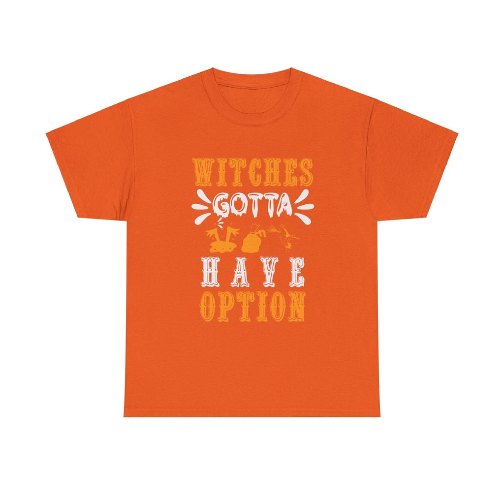 Witches Gotta Have Option Halloween T shirt costume october party trick or treat