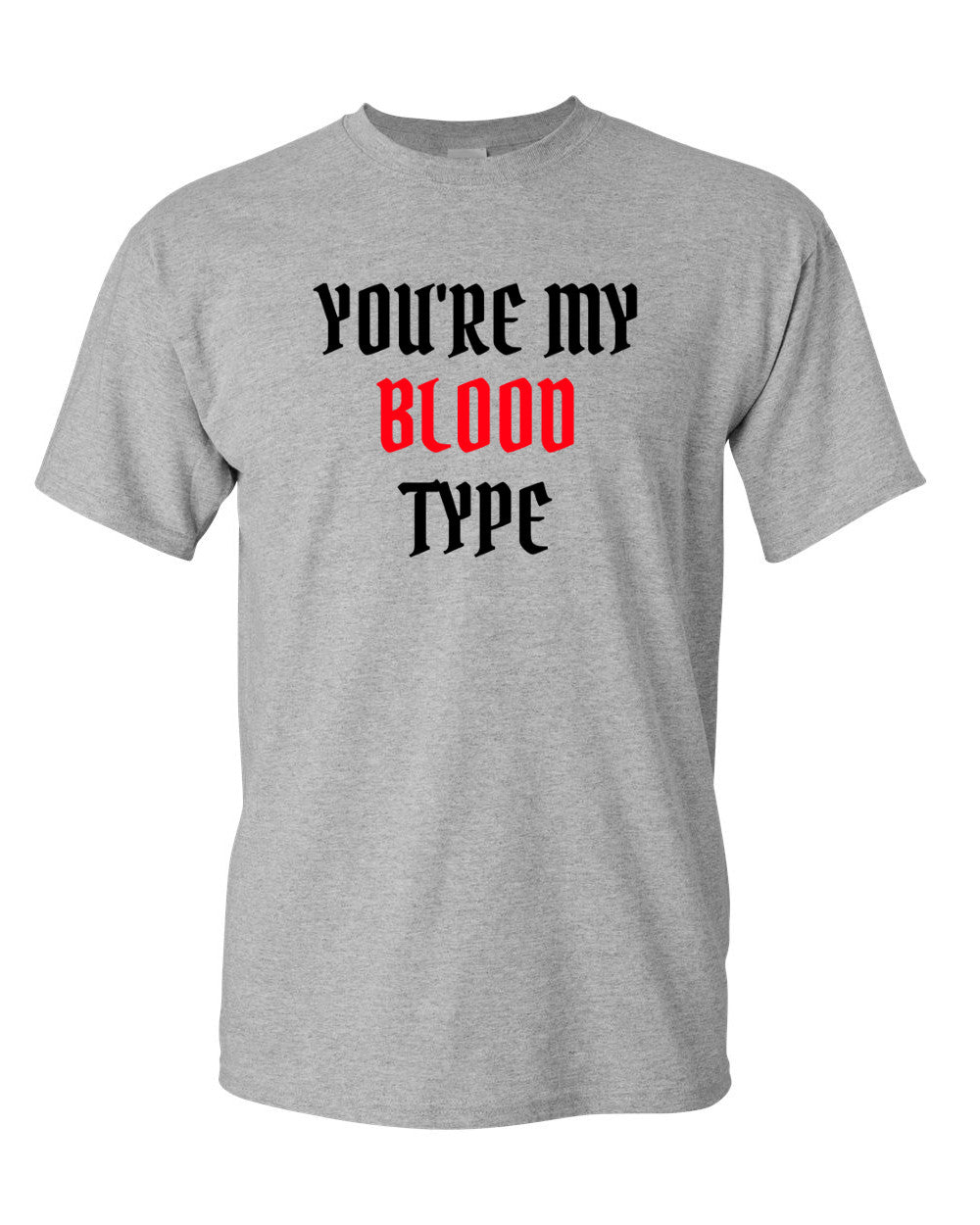 You're My Blood Type T Shirt Party Halloween Funny Tee Trick Or Treat T-shirt