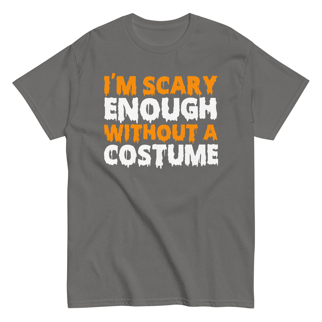 Funny Halloween I'm Scary Enough Without A Costume Hilarious Halloween T-Shirt
