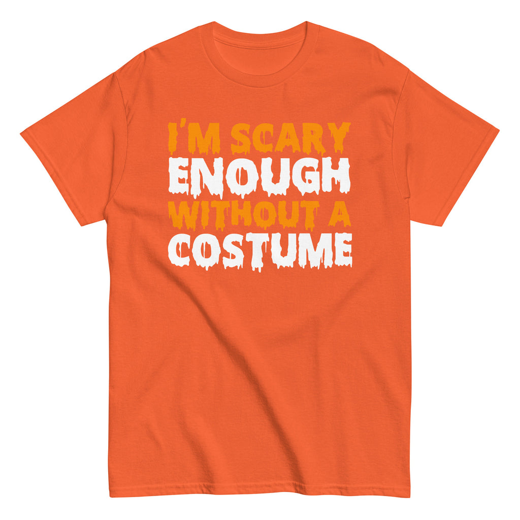 Funny Halloween I'm Scary Enough Without A Costume Hilarious Halloween T-Shirt