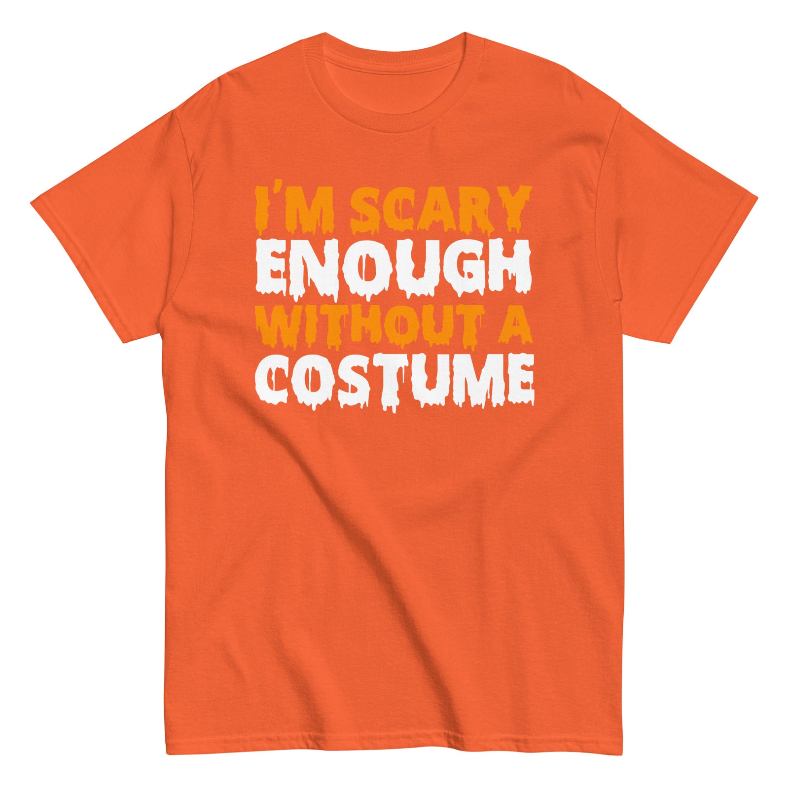 Funny Halloween I'm Scary Enough Without A Costume Hilarious Halloween T-Shirt